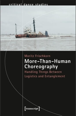 More-Than-Human Choreography: Handling Things Between Logistics and Entanglement