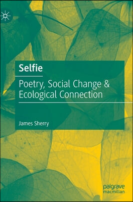 Selfie: Poetry, Social Change &amp; Ecological Connection