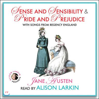 Sense and Sensibility & Pride and Prejudice, with Songs from Regency England Lib/E