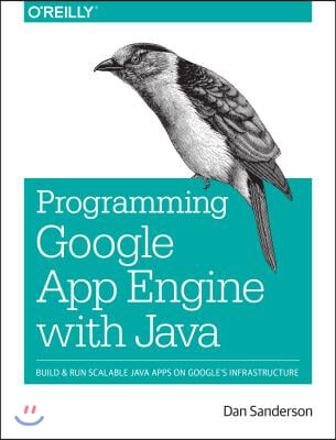 Programming Google App Engine with Java: Build &amp; Run Scalable Java Applications on Google&#39;s Infrastructure