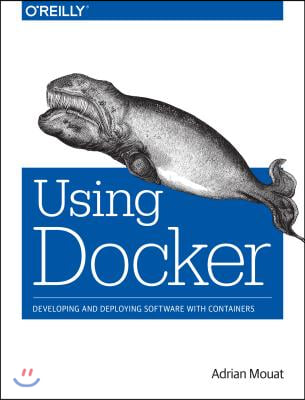 Using Docker: Developing and Deploying Software with Containers