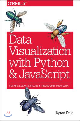 Data Visualization with Python and JavaScript: Scrape, Clean, Explore &amp; Transform Your Data