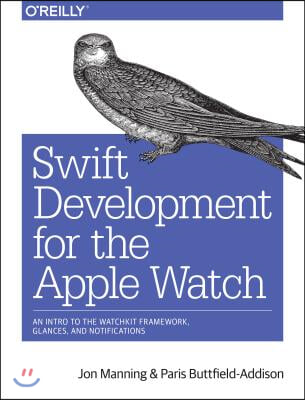 Swift Development for the Apple Watch: An Intro to the Watchkit Framework, Glances, and Notifications