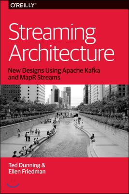 Streaming Architecture: New Designs Using Apache Kafka and Mapr Streams