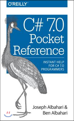 C# 7.0 Pocket Reference: Instant Help for C# 7.0 Programmers