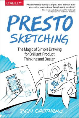 Presto Sketching: The Magic of Simple Drawing for Brilliant Product Thinking and Design