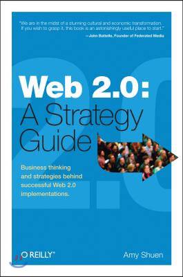 Web 2.0: A Strategy Guide: Business Thinking and Strategies Behind Successful Web 2.0 Implementations