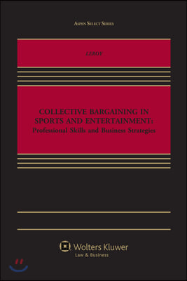 Collective Bargaining in Sports and Entertainment: Professional Skills and Business Strategies