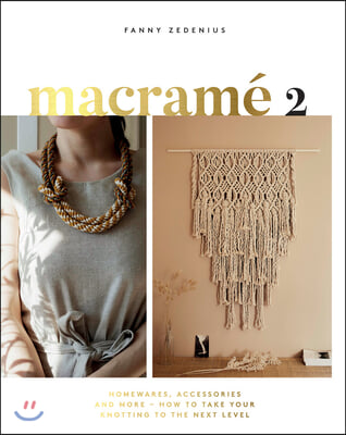 Macrame 2: Accessories, Homewares &amp; More - How to Take Your Knotting to the Next Level