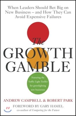 The Growth Gamble : When Leaders Should Bet Big on New Businesses - and How They Can Avoid Expensive Failures (Hardcover)