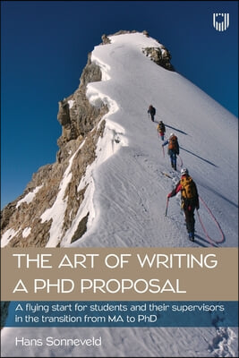 The Art of Writing a PhD Proposal: A flying start for students and supervisors in the transition from MA to PhD