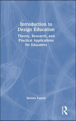 Introduction to Design Education: Theory, Research, and Practical Applications for Educators