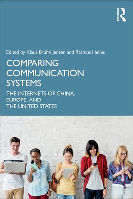 Comparing Communication Systems: The Internets of China, Europe, and the United States