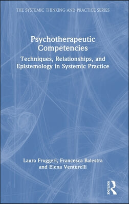 Psychotherapeutic Competencies: Techniques, Relationships, and Epistemology in Systemic Practice