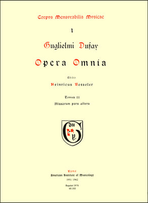 CMM 1 Guillaume Dufay (Ca. 1400-1474), Opera Omnia, Edited by Heinrich Besseler. Vol. III Missarum Pars Altera: Volume 1