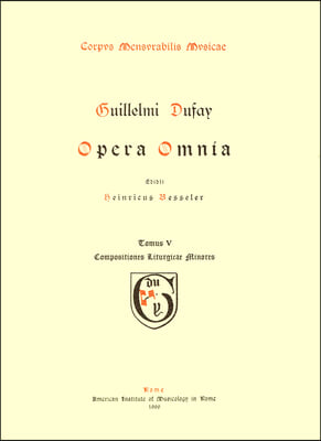 CMM 1 Guillaume Dufay (Ca. 1400-1474), Opera Omnia, Edited by Heinrich Besseler. Vol. V Compositiones Liturgicae Minores: Volume 1