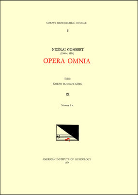 CMM 6 Nicolas Gombert (Ca. 1500-Ca. 1556), Opera Omnia, Edited by Joseph Schmidt Gorg in 12 Volumes. Vol. IX Motecta 6 V.: Volume 6