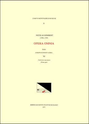 CMM 6 Nicolas Gombert (Ca. 1500-Ca. 1556), Opera Omnia, Edited by Joseph Schmidt Gorg in 12 Volumes. Vol. XI Cantiones Saeculares, Prima Pars: Volume