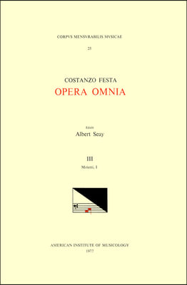 CMM 25 Costanzo Festa (Ca. 1495-1545), Opera Omnia, Edited by Alexander Main (Volumes I-II) and Albert Seay (Volumes III-VIII). Vol. III Motetti, I: V