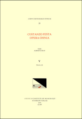 CMM 25 Costanzo Festa (Ca. 1495-1545), Opera Omnia, Edited by Alexander Main (Volumes I-II) and Albert Seay (Volumes III-VIII). Vol. V Motetti, III: V