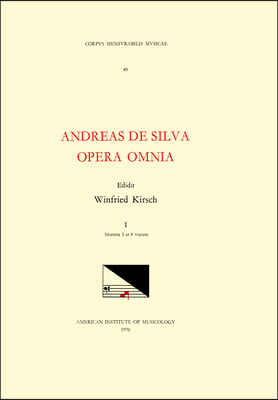 CMM 49 Andreas de Silva (Last Quarter, 15th-First Third, 16th C.), Opera Omnia, Edited by Winfried Kirsch in 3 Volumes. Vol. I Motetta 3 Et 4 Vocum: V