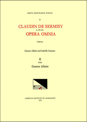 CMM 52 Claudin de Sermisy (Ca. 1490-1562), Opera Omnia, Edited by Gaston Allaire and Isabelle Cazeaux. Vol. II Holy Week Music: Volume 52