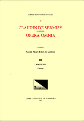 CMM 52 Claudin de Sermisy (Ca. 1490-1562), Opera Omnia, Edited by Gaston Allaire and Isabelle Cazeaux. Vol. III Chansons I: Volume 52