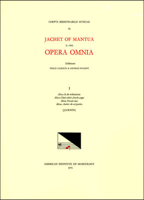 CMM 54 Jachet de Mantua (1483-1559), Opera Omnia, Edited by Philip T. Jackson and George Nugent. Vol. I the Four Masses of Scotto's Print of 1554: Vol