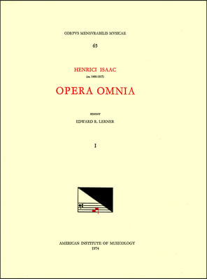 CMM 65 Heinrich Isaac (Ca. 1450-1517), Opera Omnia, Edited by Edward R. Lerner. Vol. I [Alternatium Masses for Six Voices]: Volume 65