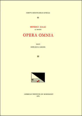 CMM 65 Heinrich Isaac (Ca. 1450-1517), Opera Omnia, Edited by Edward R. Lerner. Vol. III [Alternatim Masses for Five Voices, II]: Volume 65