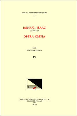 CMM 65 Heinrich Isaac (Ca. 1450-1517), Opera Omnia, Edited by Edward R. Lerner. Vol. IV [Alternatim Masses for Four Voices]: Volume 65