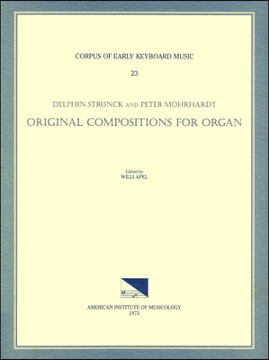 Cekm 23 Delphin Strunck and Peter Mohrhardt (17th C.), Original Compositions for Organ, Edited by Willi Apel: Volume 23