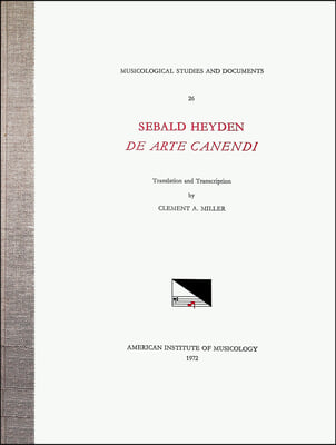 Msd 26 Sebald Heyden (D.1561), de Arte Canendi, Translated and Transcribed by Clement A. Miller: Volume 26