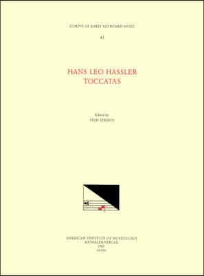 Cekm 45 Hans Leo Hassler, Toccatas, Edited by Stijn Stribos: Volume 45