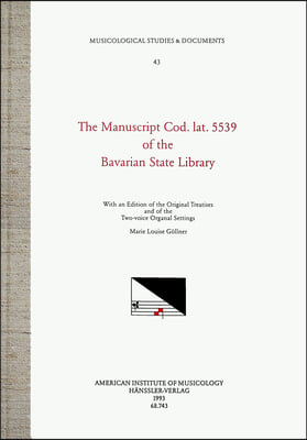 Msd 43 Marie Louise Gollner, the Manuscript Cod. Lat. 5539 of the Bavarian State Library: With an Edition of the Original Treatises and of the Two-Voi