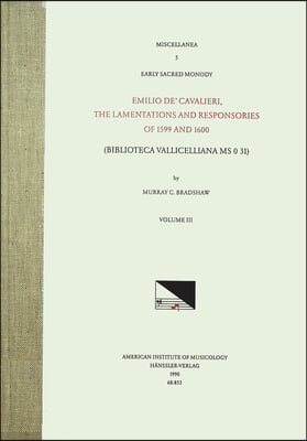 Misc 5 Early Sacred Monody, Edited by Murray C. Bradshaw. Vol. III Emilio De&#39; Cavalieri, the Lamentations and Responsories of 1599 and 1600 (Bibliotec