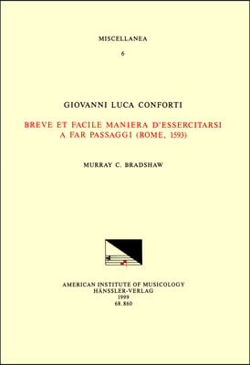 Misc 6 Giovanni Luca Conforti, Breve Et Facile Maniera d'Essercitarsi a Far Passaggi (Rome, 1593), Edited by M. Bradshaw: Volume 6