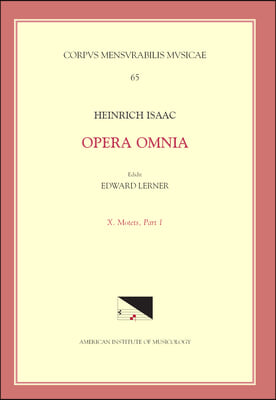 CMM 65 Heinrich Isaac (Ca. 1450-1517), Opera Omnia, Edited by Edward R. Lerner. Vol. 10. Motets, Part 1.: Volume 65