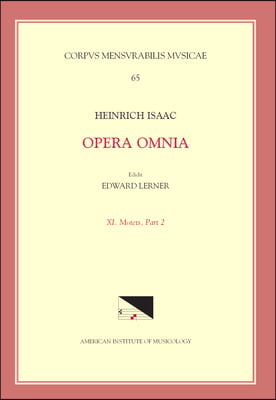 CMM 65 Heinrich Isaac (Ca. 1450-1517), Opera Omnia, Edited by Edward R. Lerner. Vol. 11. Motets, Part 2.: Volume 65