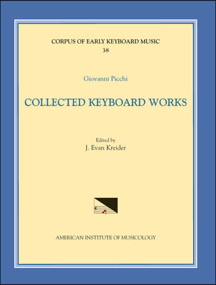 Cekm 38 Giovanni Picchi (16th-17th C.), Collected Keyboard Works, Edited by J. Evan Kreider: Volume 38