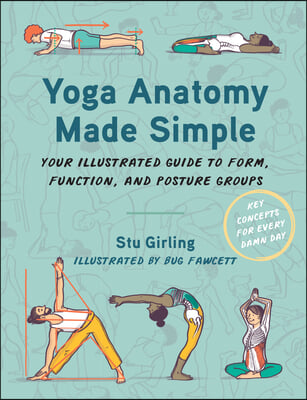 Yoga Anatomy Made Simple: Your Illustrated Guide to Form, Function, and Posture Groups