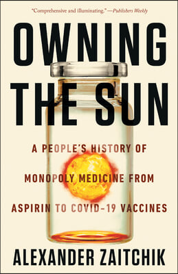 Owning the Sun: A People's History of Monopoly Medicine from Aspirin to Covid-19 Vaccines