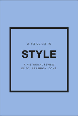 Little Guides to Style III: A Historical Review of Four Fashion Icons