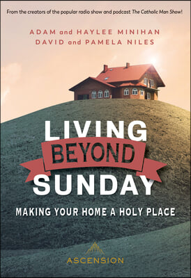 Living Beyond Sunday: Making Your Home a Holy Place