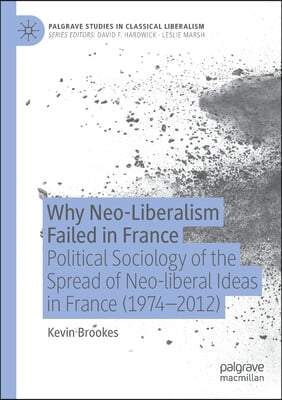 Why Neo-Liberalism Failed in France: Political Sociology of the Spread of Neo-Liberal Ideas in France (1974-2012)