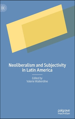 Neoliberalism and Subjectivity in Latin America