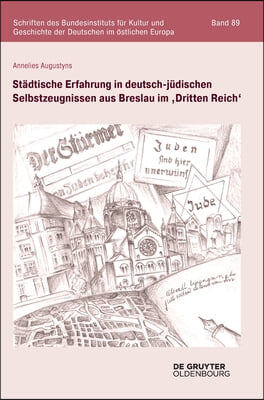 St&#228;dtische Erfahrung in deutsch-j&#252;dischen Selbstzeugnissen aus Breslau im &#39;Dritten Reich&#39;