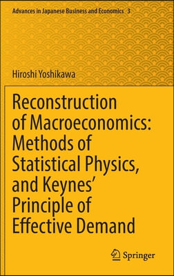 Reconstruction of Macroeconomics: Methods of Statistical Physics, and Keynes&#39; Principle of Effective Demand