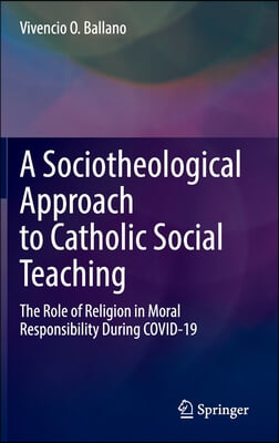 A Sociotheological Approach to Catholic Social Teaching: The Role of Religion in Moral Responsibility During Covid-19