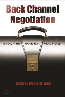 Back Channel Negotiation: Secrecy in the Middle East Peace Process